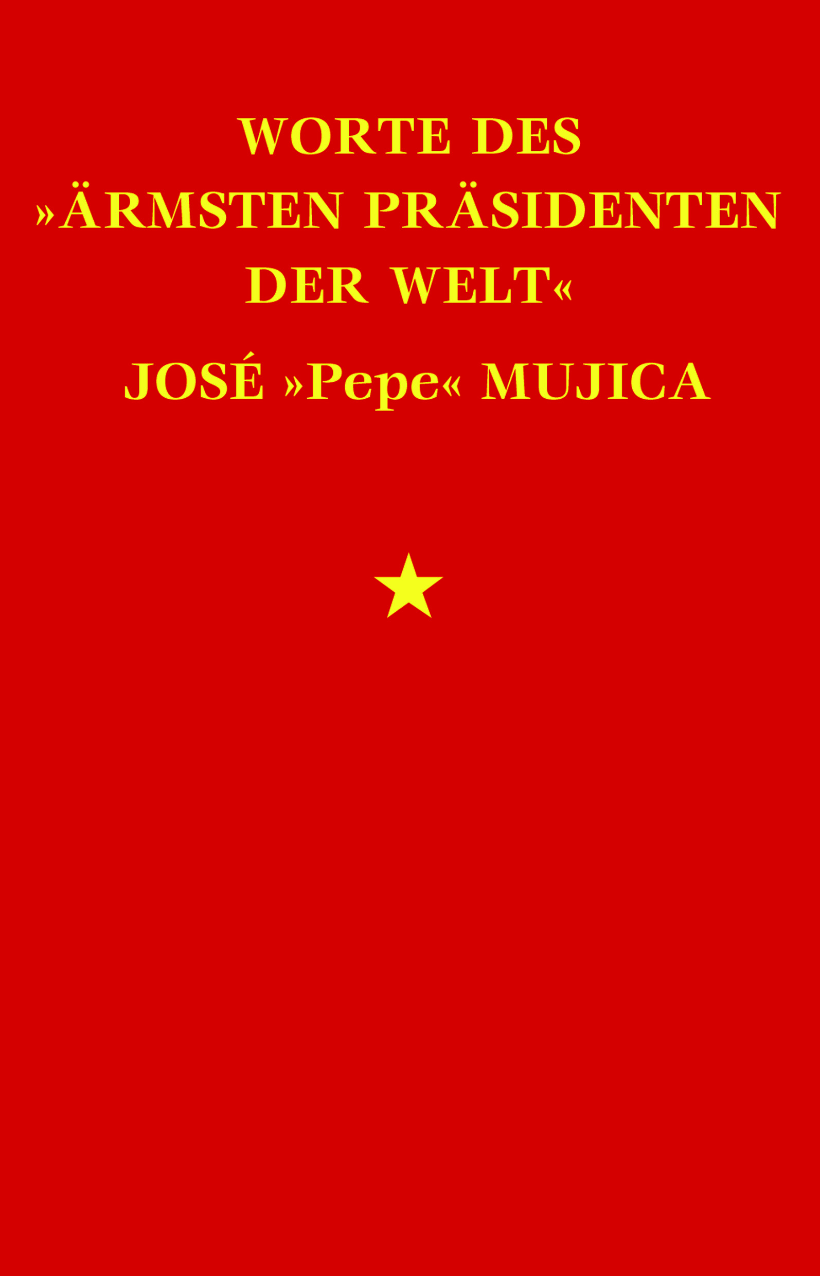 Buchcover "Worte des ärmsten Präsidenten der Welt José Pepe Mujica" von José Mujica